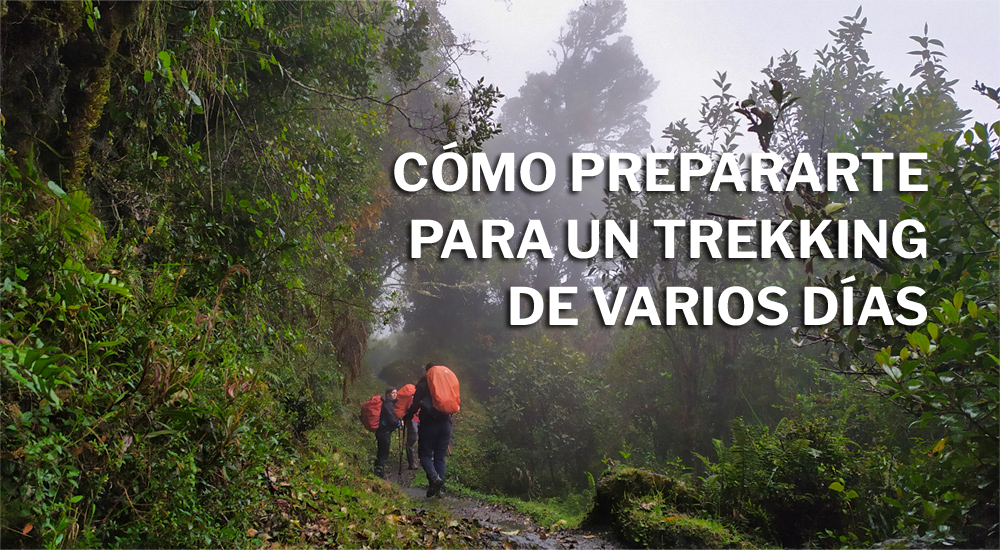 Cómo prepararte para un trekking de varios días