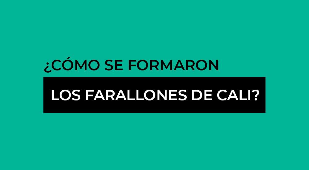 ¿Cómo se formaron los Farallones de Cali?